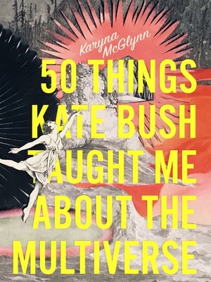 cover image of 50 Things Kate Bush Taught Me About the Multiverse